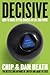 Decisive: How to Make Better Choices in Life and Work
