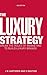 Luxury Strategy, The by Jean-Noël Kapferer