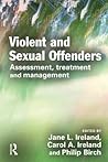 Violent and Sexual Offenders: Assessment, Treatment and Management