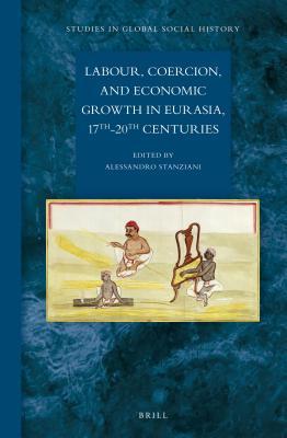 Labour, Coercion, and Economic Growth in Eurasia, 17th-20th Centuries (Kindle Edition)