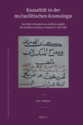 Kausalitat in Der Mu'tazilitischen Kosmologie: Das Kitab Al-Mu'aththirat Wa-Mifta? Al-Mu Kilat Des Zayditen Al-?Asan AR-Ra A?