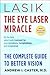 Lasik: The Eye Laser Miracle: The Complete Guide to Better Vision (Revised)