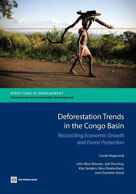 Deforestation Trends in the Congo Basin: Reconciling Economic Growth and Forest Protection (Directions in Development: Environment and Sustainable Development)