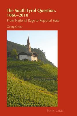 South Tyrol Question, 1866-2010: From National Rage to Regional State