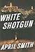 White Shotgun (Ana Grey, #4)
