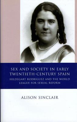 Sex and Society in Early Twentieth-Century Spain: Hildegart Rodriguez and the World League for Sexual Reform
