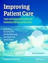 Improving Patient Care: The Implementation of Change in Health Care (Revised) Improving Patient Care: The Implementation of Change in Health Care (Revised)