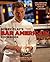 Bobby Flay's Bar Americain Cookbook: Celebrate America's Great Flavors