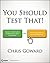 You Should Test That