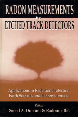 Radon Measurements by Etched Track Detectors: Applications in Radiation Protection, Earth Sciences and the Environment