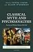 Classical Myth and Psychoanalysis: Ancient and Modern Stories of the Self