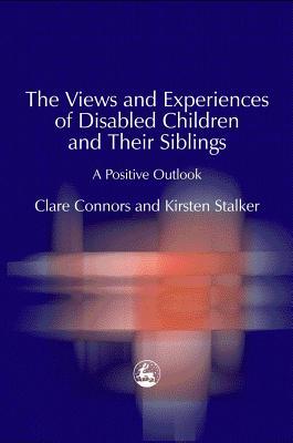 The Views and Experiences of Disabled Children and Their Siblings: A Positive Outlook