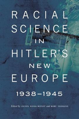 Racial Science in Hitler's New Europe, 1938-1945 (Kindle Edition)