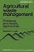 Agricultural Waste Management: Problems, Processes, and Approaches (Environmental sciences)