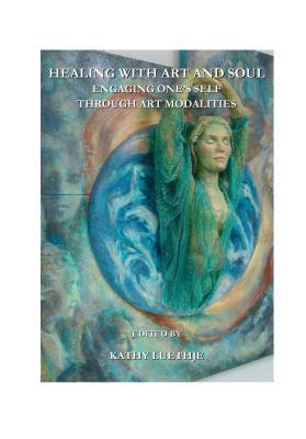Healing with Art and Soul: Engaging One S Self Through Art Modalities