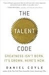 The Talent Code: Greatness Isn't Born. It's Grown. Here's How