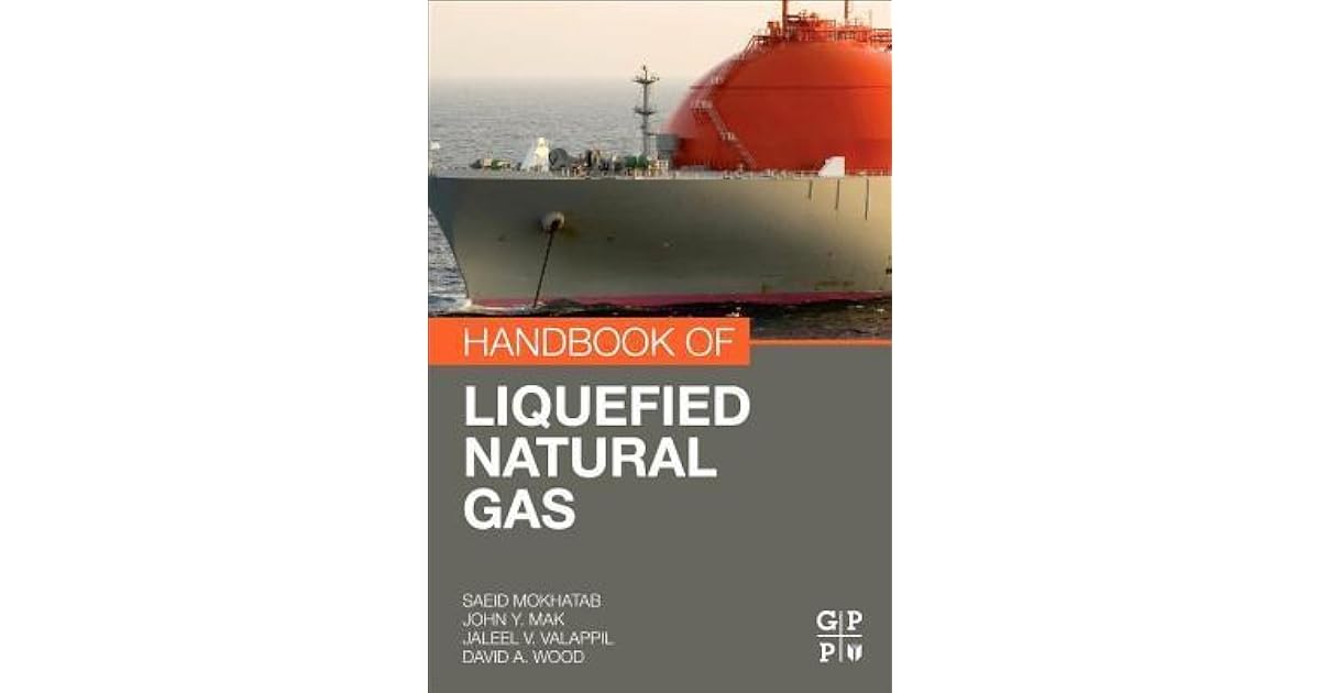 Handbook of Liquefied Natural Gas by Saeid Mokhatab