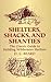 Shelters, Shacks, and Shanties: The Classic Guide to Building Wilderness Shelters