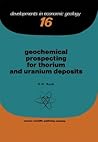 Geochemical Prospecting for Thorium and Uranium Deposits