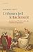 Unbounded Attachment: Sentiment and Politics in the Age of the French Revolution