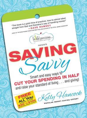 Saving Savvy: Smart and Easy Ways to Cut Your Spending in Half and Raise Your Standard of Living and Giving!