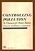 Controlling Pollution: The Economics of a Cleaner America