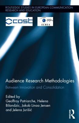 Audience Research Methodologies: Between Innovation and Consolidation: Between Innovation and Consolidation
