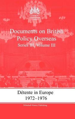 Detente in Europe, 1972-1976: Documents on British Policy Overseas, Series III, Volume III