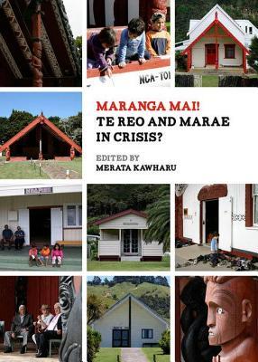 Maranga Mai! Te Reo and Marae in Crisis?
