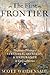 The First Frontier: The Forgotten History of Struggle, Savagery, and Endurance in Early America
