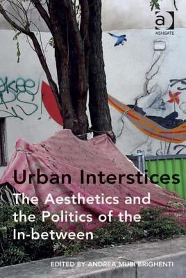 Urban Interstices: The Aesthetics and the Politics of the In-between (Kindle Edition)