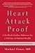 Heart Attack Proof: A Six-Week Cardiac Makeover for a Lifetime of Optimal Health