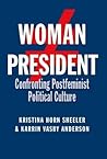 Woman President: Confronting Postfeminist Political Culture Woman President: Confronting Postfeminist Political Culture