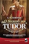 O Segredo dos Tudor by C.W. Gortner