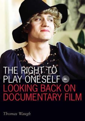 Right to Play Oneself, The: Looking Back on Documentary Film (Unknown Binding)