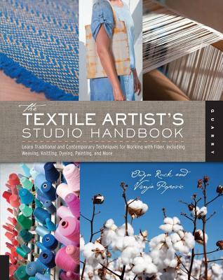 Textile Artist's Studio Handbook: Learn Traditional and Contemporary Techniques for Working with Fiber, Including Weaving, Knitting, D
