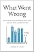 What Went Wrong: How the 1% Hijacked the American Middle Class . . . and What Other Countries Got Right