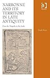 Narbonne and Its Territory in Late Antiquity by Frank Riess