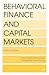 Behavioral Finance and Capital Markets: How Psychology Influences Investors and Corporations