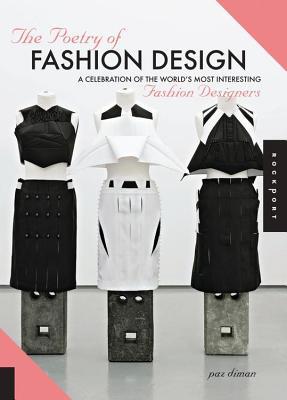 Poetry of Fashion Design: A Celebration of the World's Most Interesting Fashion Designers