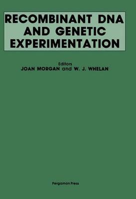 Recombinant DNA and Genetic Experimentation: Proceedings of a Conference on Recombinant DNA, Jointly Organised by the Committee on Genetic Experimentation (Cogene) and the Royal Society of London, Held at Wye College, Kent, UK, 1-4 April, 1979