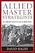 Allied Master Strategists: The Combined Chiefs of Staff in World War II
