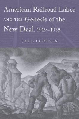 American Railroad Labor and the Genesis of the New Deal, 1919-1935 (ebook)