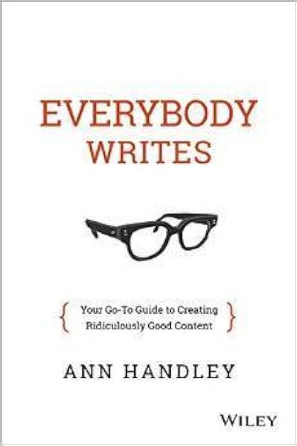Everybody Writes: Your Go-To Guide to Creating Ridiculously Good Content