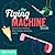 Flying Machine Book: Build and Launch 35 Rockets, Gliders, Helicopters, Boomerangs, and More