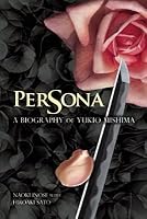 Persona: A Biography of Yukio Mishima