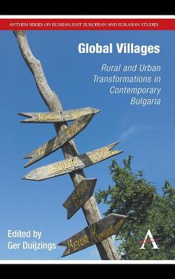 Global Villages: Rural and Urban Transformations in Contemporary Bulgaria
