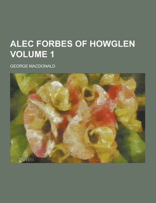 Alec Forbes of Howglen, Volume 1