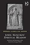 John Moschos' Spiritual Meadow: Authority and Autonomy at the End of the Antique World