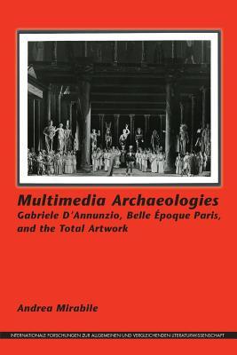 Multimedia Archaeologies: Gabriele D Annunzio, Belle Epoque Paris, and the Total Artwork (ebook)